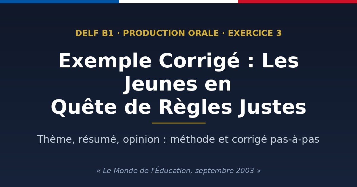 DELF B1 Production Orale : Exemple Corrigé de l’Exercice 3 sur « Les Jeunes en Quête de Règles Justes 